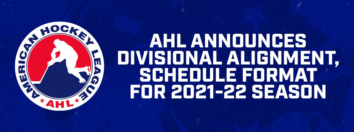 AHL ANNOUNCES 2021-22 DIVISIONAL ALIGNMENT