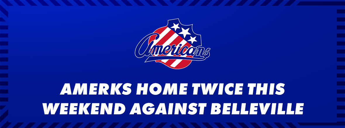 AMERKS HOME AGAINST BELLEVILLE ON BACK-TO-BACK NIGHTS THIS WEEKEND